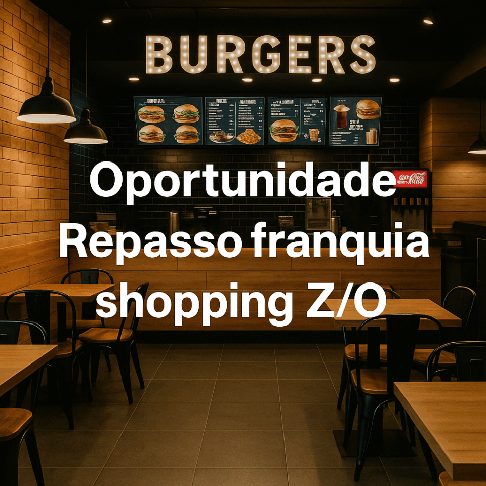 Oportunidade Única Repasso Franquia de Hambúrgueria em Shopping – Z/O