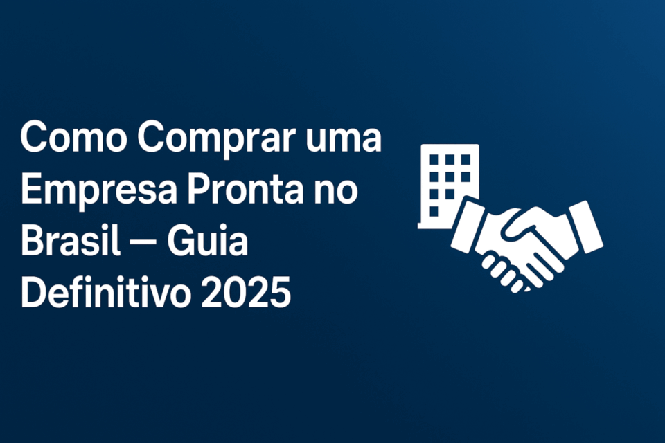Como comprar uma empresa pronta no Brasil: guia definitivo [2025]