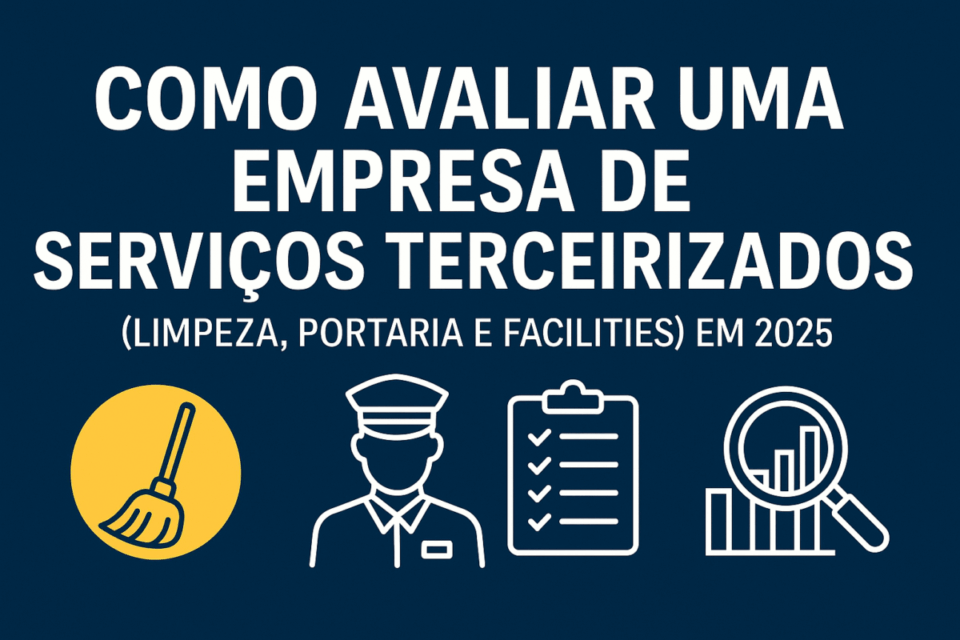 🧹 Como avaliar uma empresa de serviços terceirizados (limpeza, portaria e facilities) em 2025