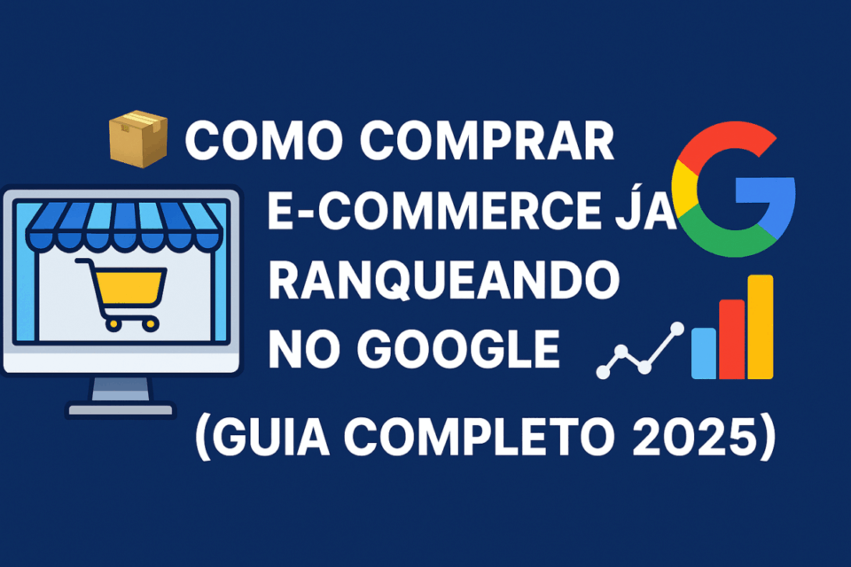 📦 Como Comprar E-commerce Já Ranqueando no Google (Guia Completo 2025)