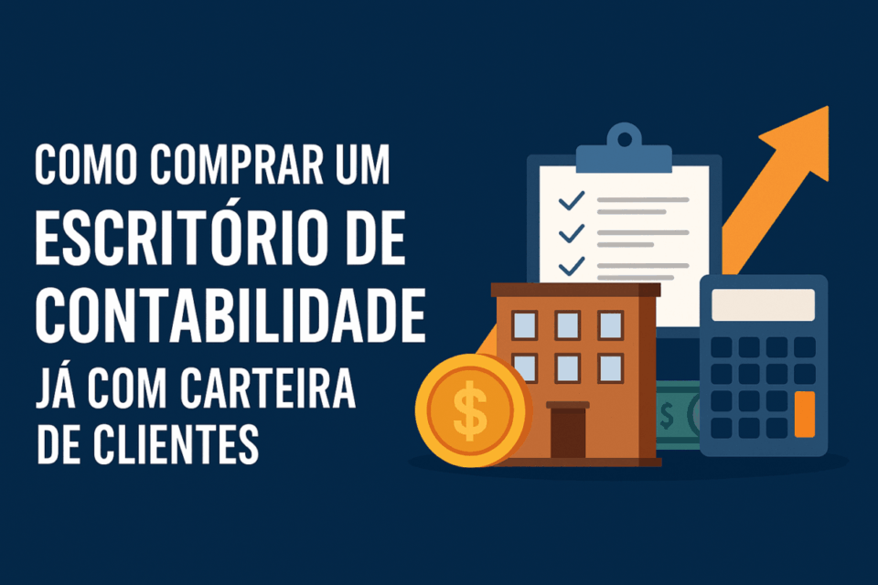 🧾 Como comprar um escritório de contabilidade já com carteira de clientes em 2025 (guia definitivo)