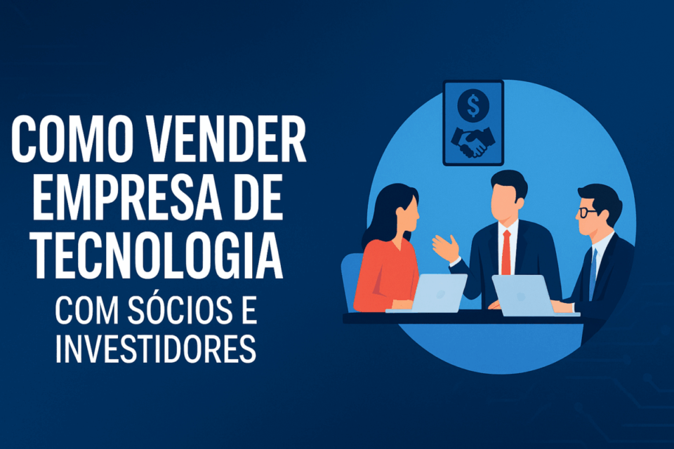 📌 Como Vender Empresa de Tecnologia com Sócios e Investidores: Guia 2025