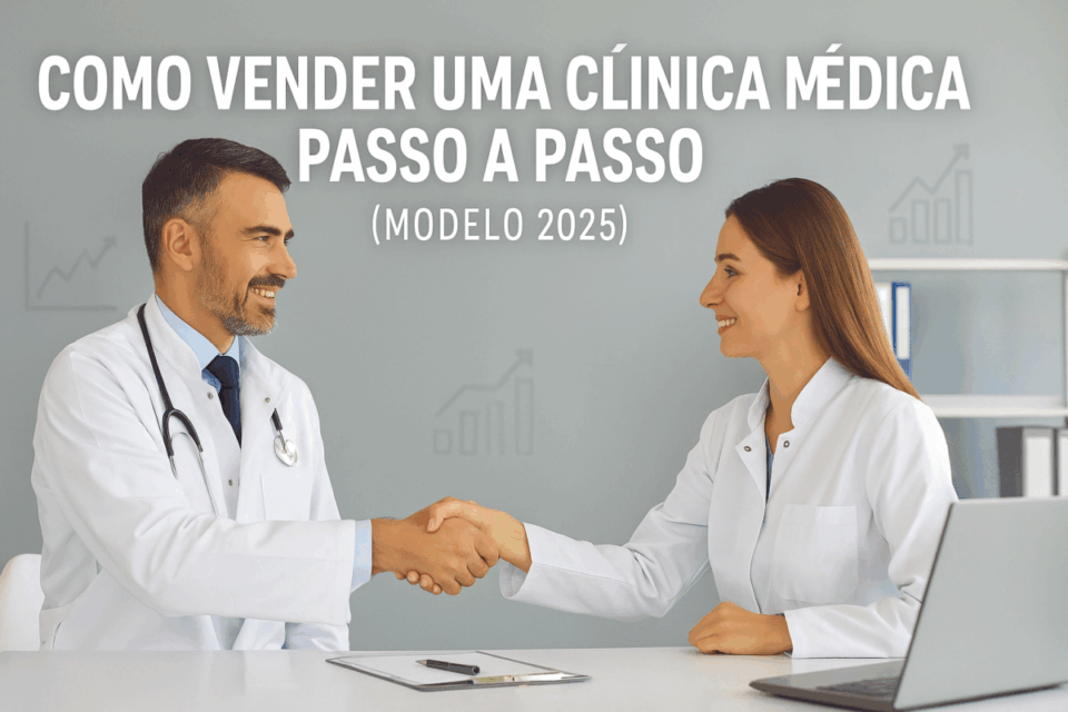 🩺 Como vender uma clínica médica passo a passo (modelo 2025)