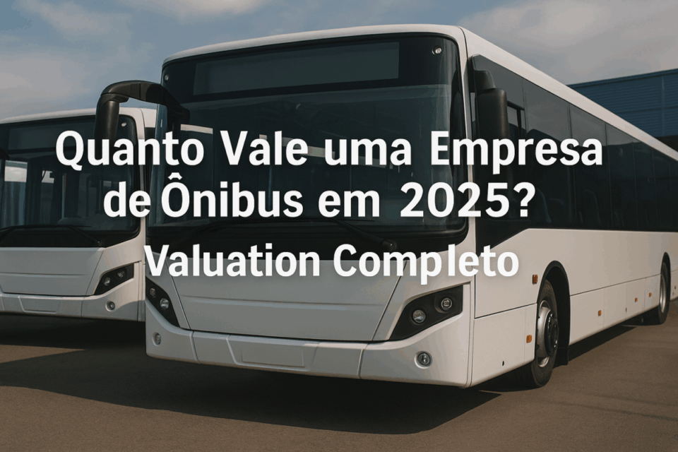 🚌 Quanto Vale uma Empresa de Ônibus em 2025? Guia Completo de Valuation Para Transporte Urbano e Fretamento