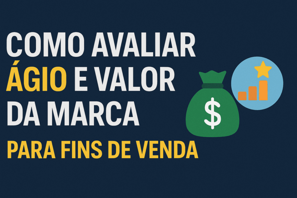 Como Avaliar Ágio e Valor da Marca para Fins de Venda em 2025