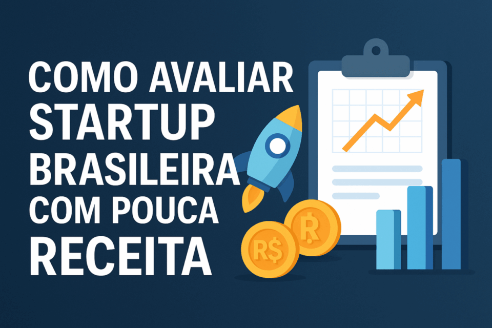 Como avaliar startup brasileira com pouca receita: Guia Completo 2025