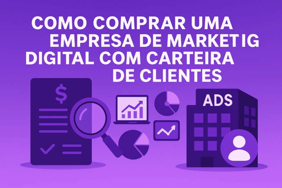 🚀 Como comprar uma empresa de marketing digital com carteira de clientes em 2025 (guia completo)