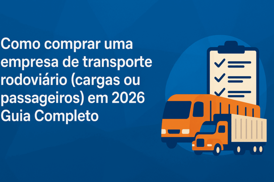 Como comprar uma empresa de transporte rodoviário (cargas ou passageiros) em 2026 – Guia Completo