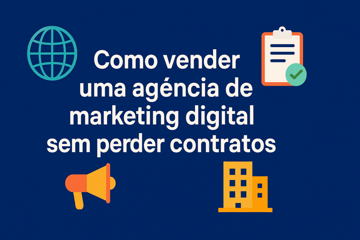 Como vender agência de marketing digital sem perder contratos em 2025