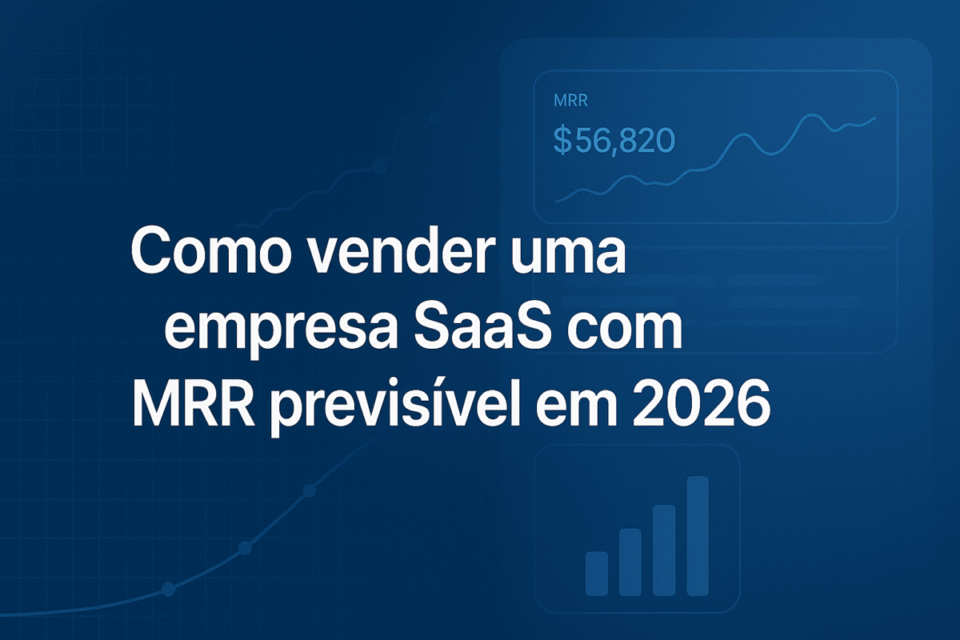 Como vender uma empresa SaaS com MRR previsível em 2026