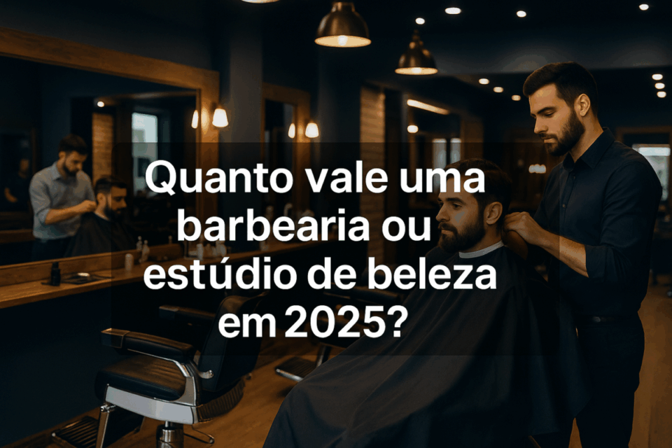 Quanto vale uma barbearia ou estúdio de beleza em 2025?
