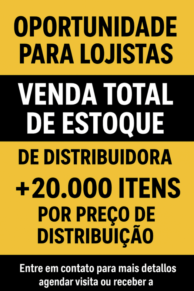 Oportunidade Única para Lojistas – Venda Total de Estoque de Distribuidora