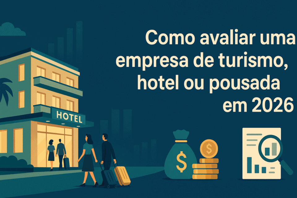 Como Avaliar uma Empresa de Turismo, Hotelaria ou Pousada em 2026: Guia Definitivo para Investidores e Proprietários