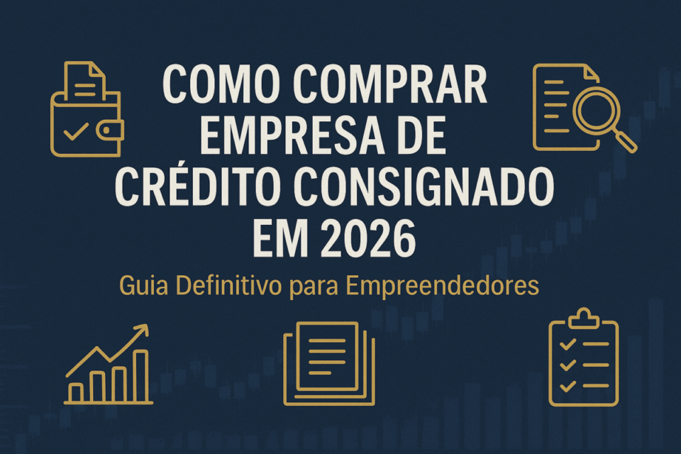 Como comprar empresa de crédito consignado em 2026: guia definitivo para empreendedores