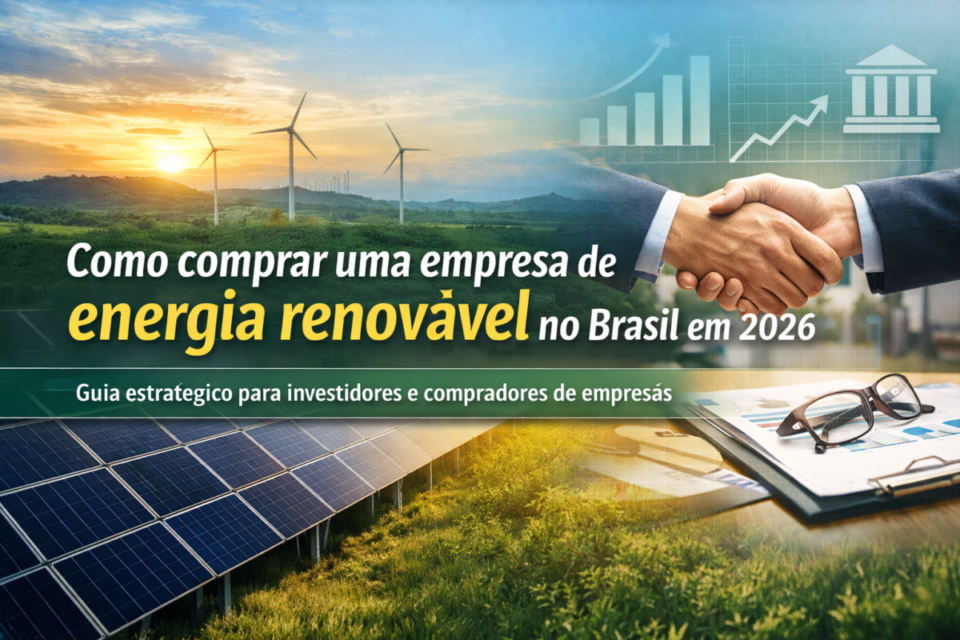 Como comprar uma empresa de energia renovável no Brasil em 2026