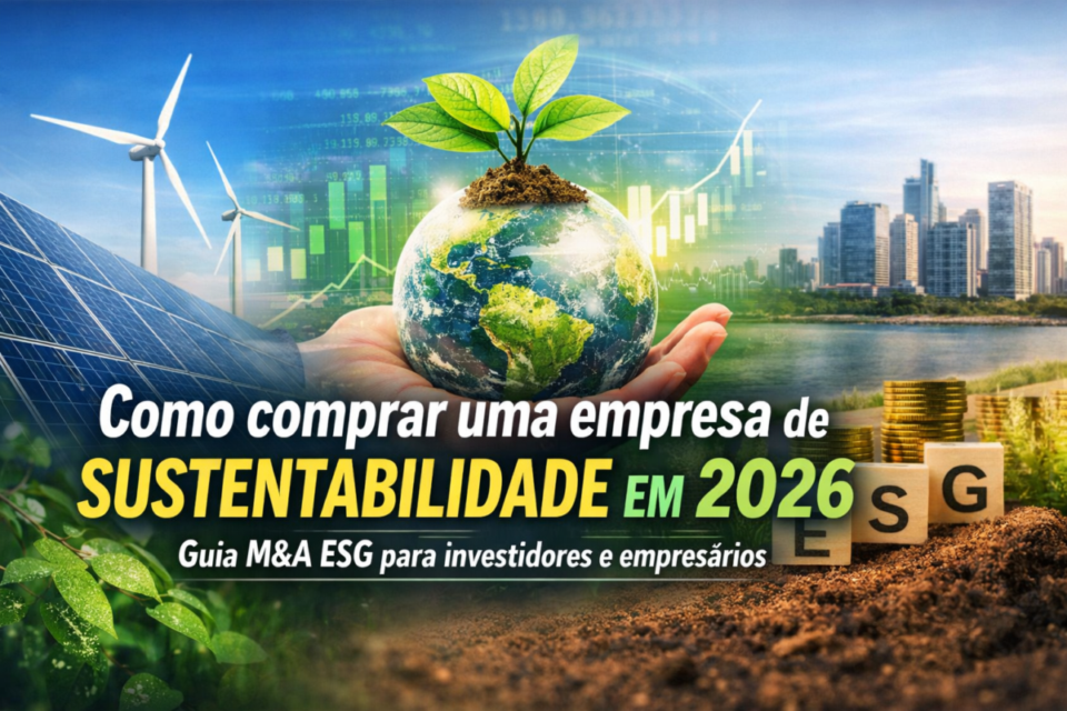 Como comprar uma empresa de sustentabilidade em 2026: guia estratégico para investidores e empresários