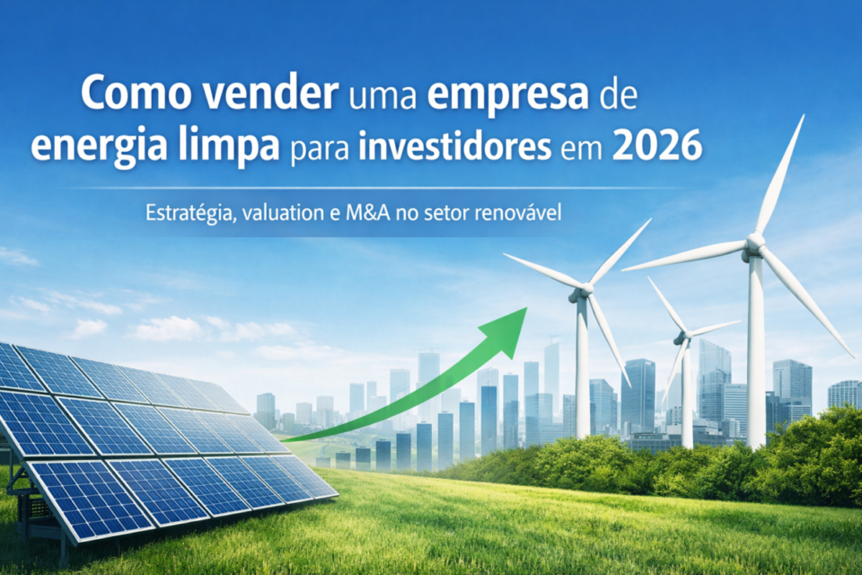 Como vender uma empresa de energia limpa para investidores em 2026