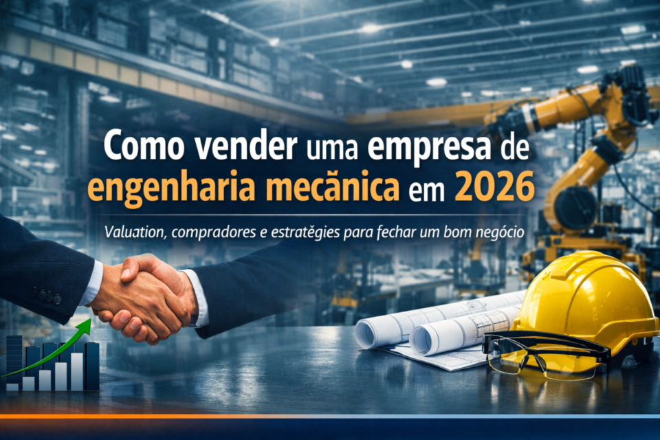Como vender uma empresa de engenharia mecânica em 2026: guia estratégico para maximizar valor e atrair compradores
