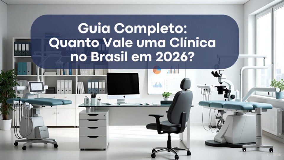 Guia Completo: Quanto Vale uma Clínica no Brasil em 2026?