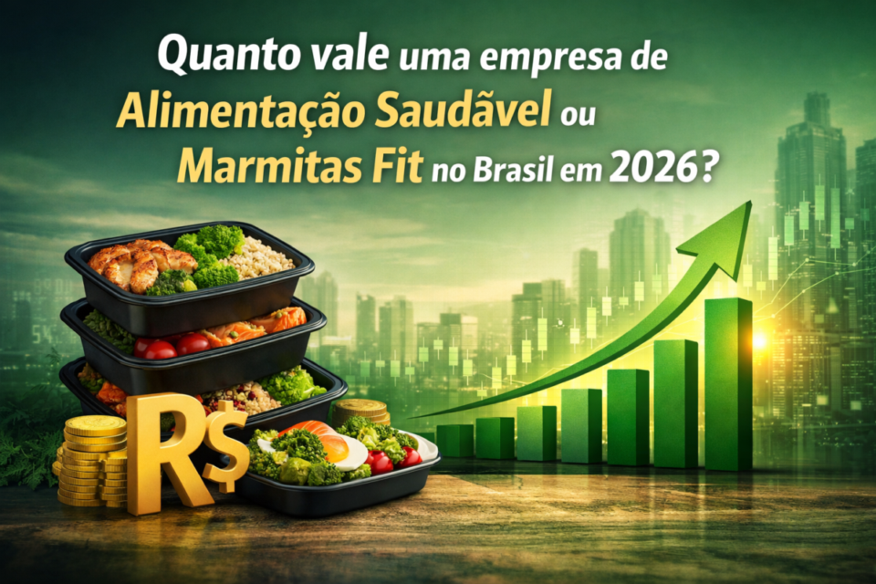 Quanto vale uma empresa de alimentação saudável ou marmitas fit no Brasil em 2026