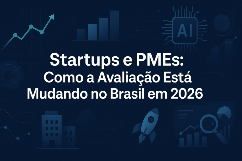 Startups e PMEs: Como a Avaliação Está Mudando no Brasil em 2026