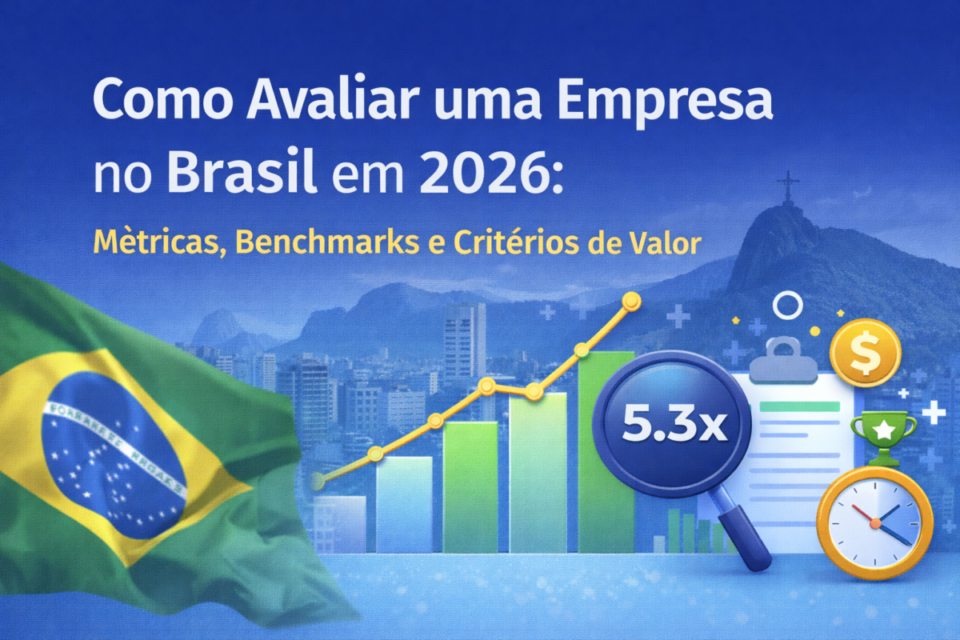 Como Avaliar uma Empresa no Brasil em 2026: Métricas, Benchmarks e Critérios de Valor
