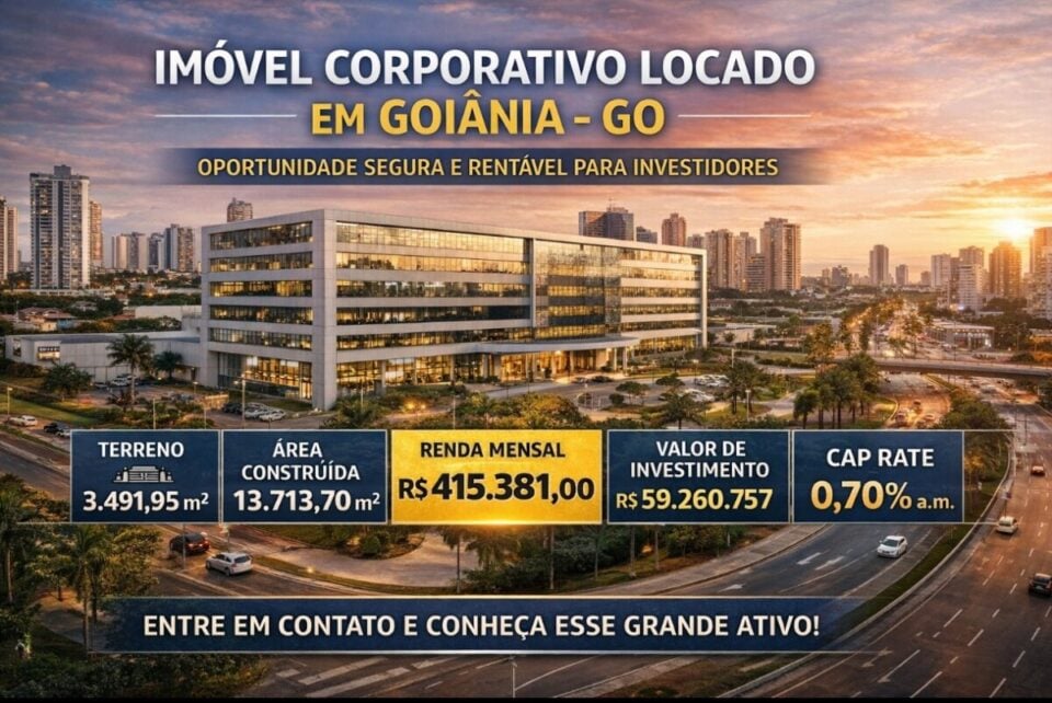 ATIVO CORPORATIVO LOCADO EM GOIÂNIA – INVESTIMENTO PATRIMONIAL COM RENDA
