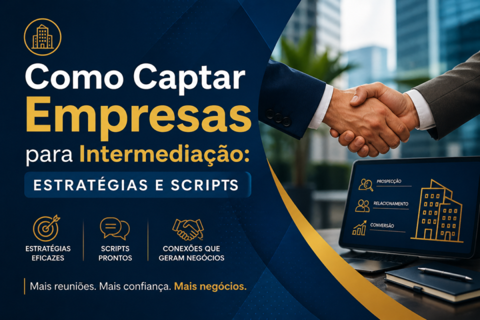 Captação de Empresas para Corretores de Negócios: Estratégias e Scripts