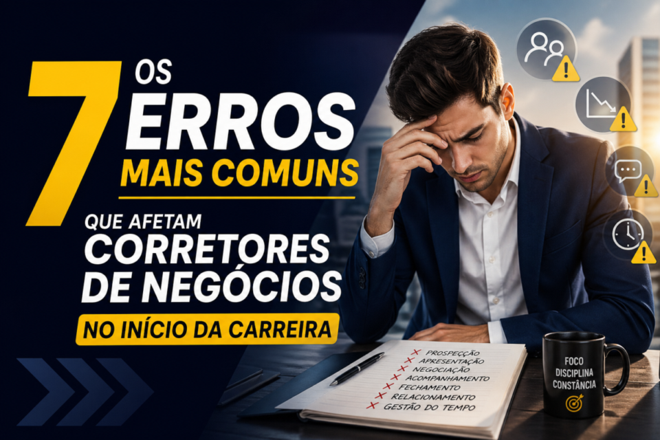 Os 7 Erros Mais Comuns que Afetam Corretores de Negócios no Início da Carreira