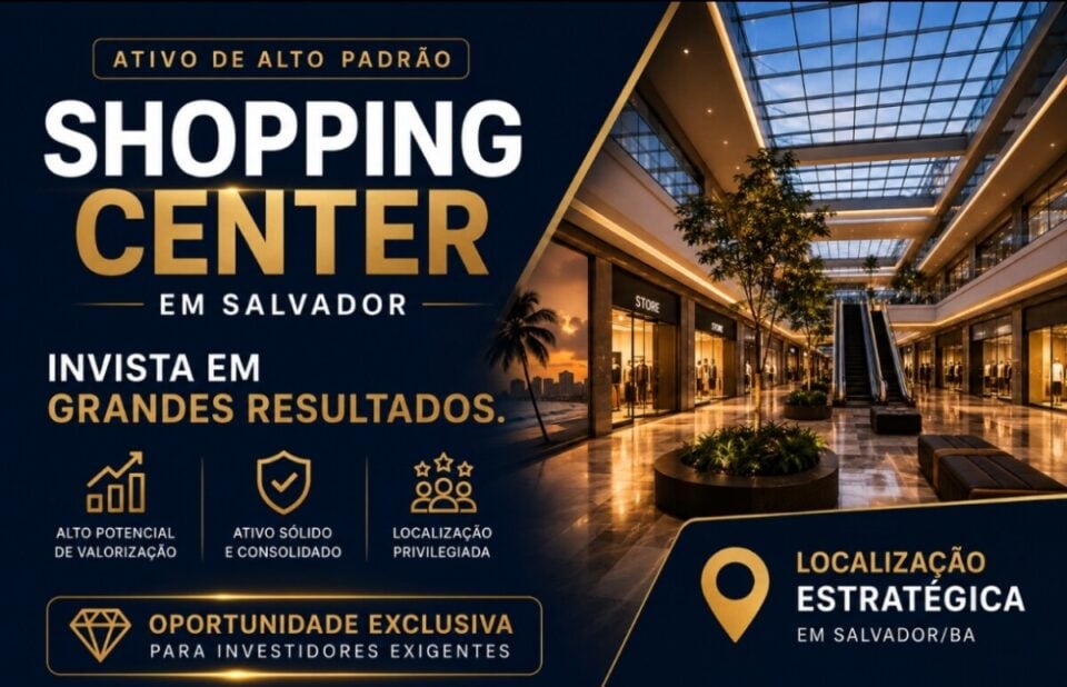 OPORTUNIDADE DE INVESTIMENTO EM SHOPPING CENTER – SALVADOR/BA