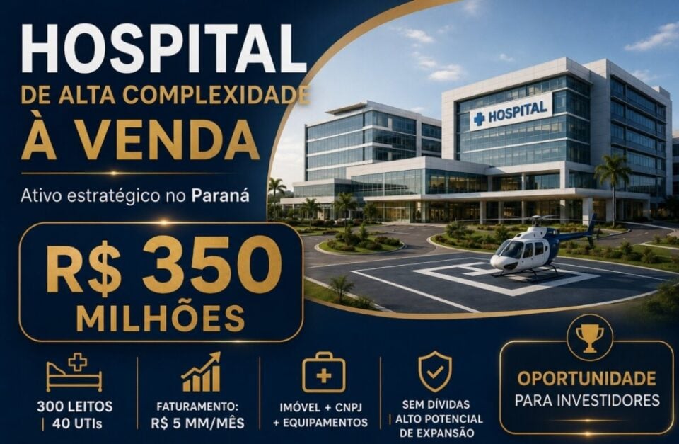 HOSPITAL DE ALTA COMPLEXIDADE À VENDA OPORTUNIDADE ESTRATÉGICA NO PARANÁ