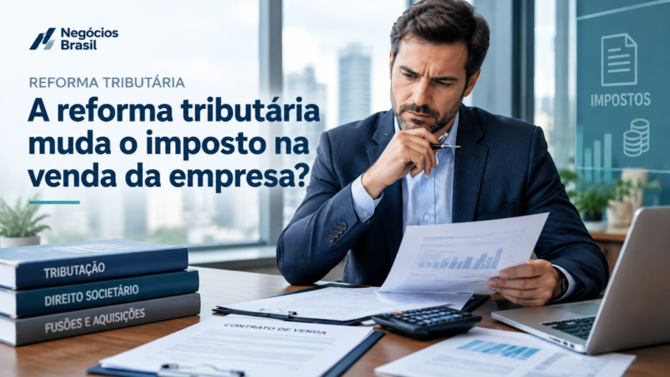 A reforma tributária muda o imposto na venda da empresa?